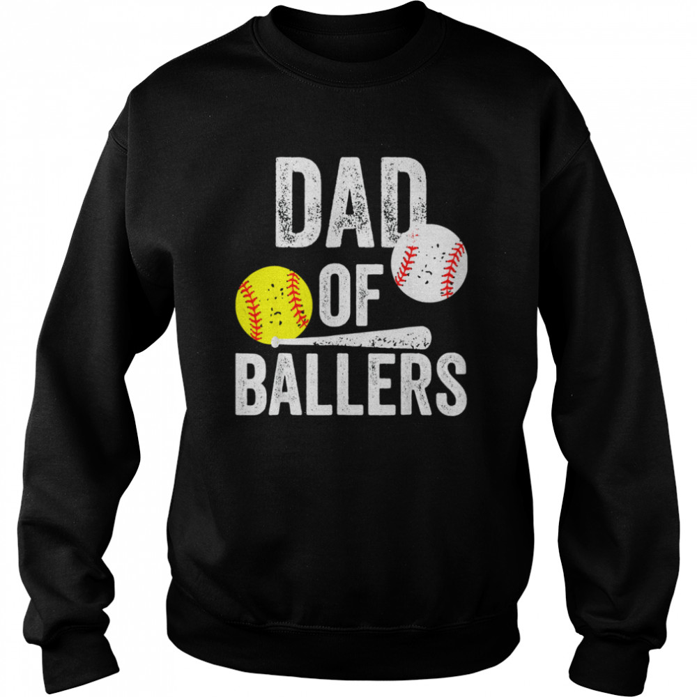 Dad Of Ballers Dad Of Baseball And Softball Playe Shirt Unisex Sweatshirt