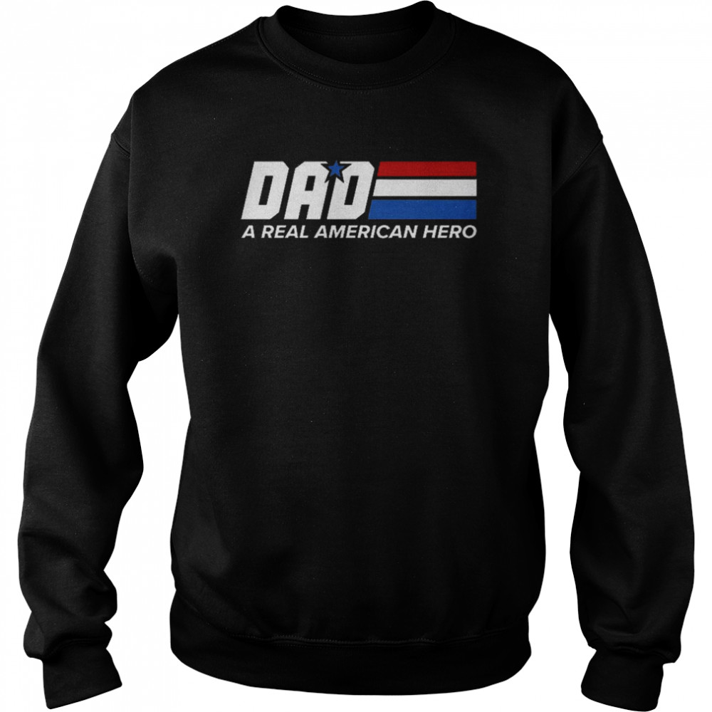 Dad – A Real American Hero Father’s Day 2022 T- Unisex Sweatshirt