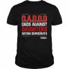 Dads Against Daughters Dating Democrats t- Classic Men's T-shirt