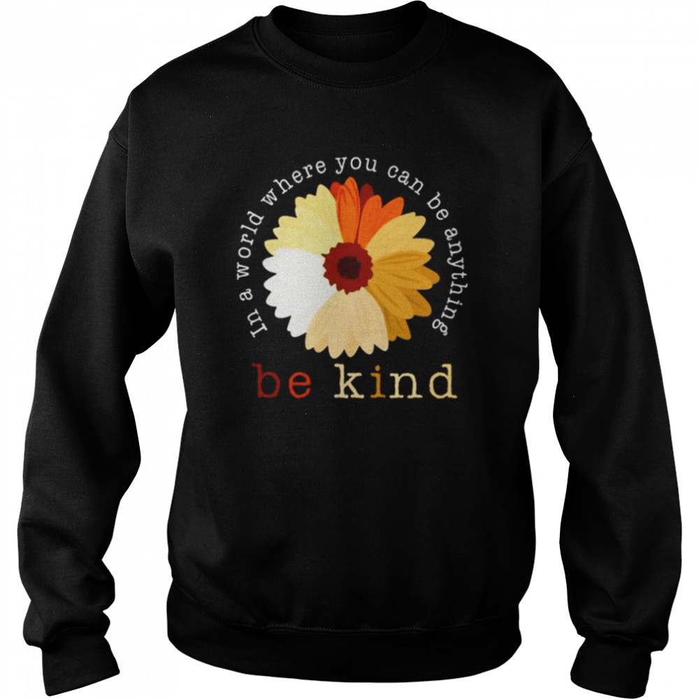 Daisy in a world where you can be anything be kind  Unisex Sweatshirt