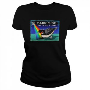 Dark Side Of The Loon Shirt Classic Women's T-shirt