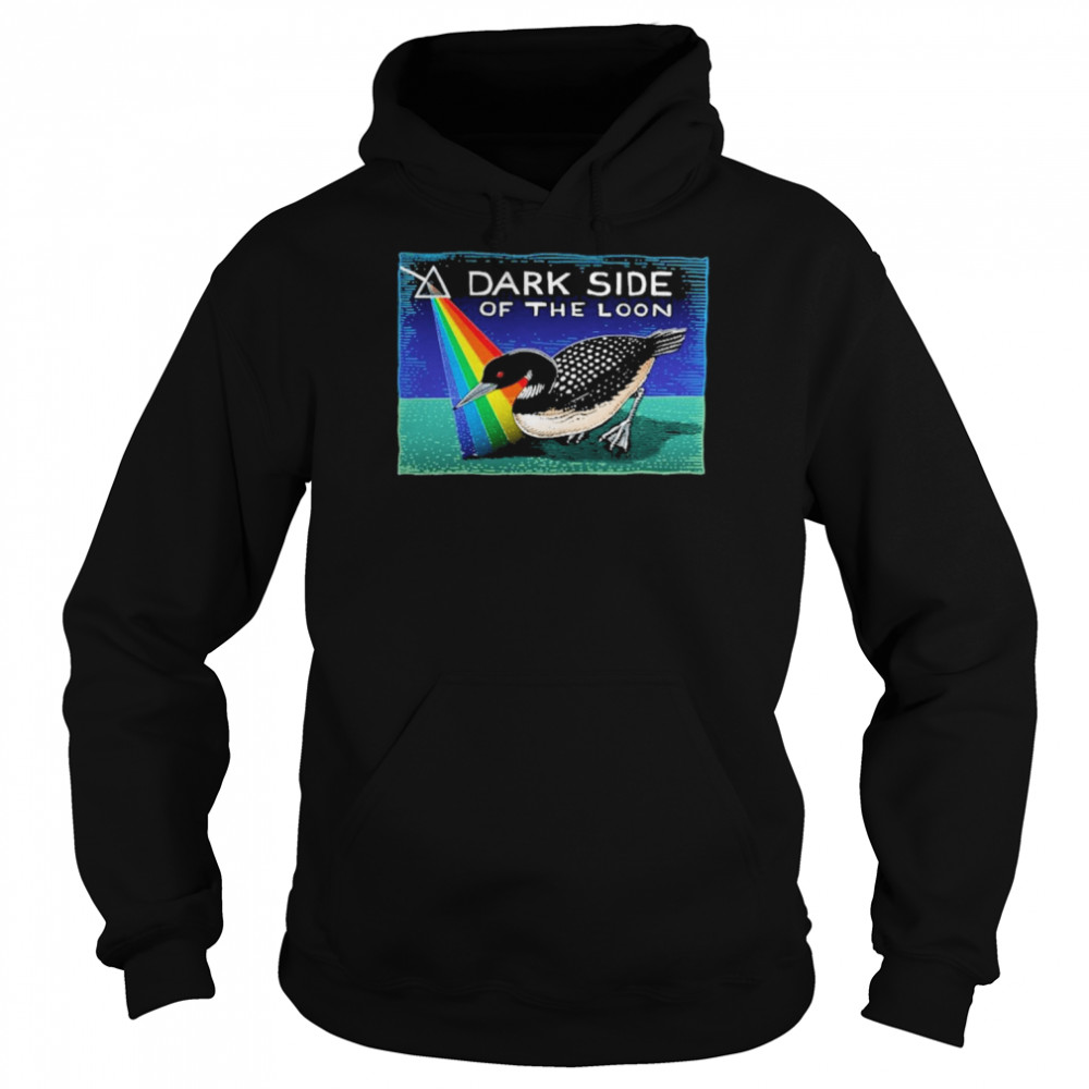 Dark Side Of The Loon Shirt Unisex Hoodie