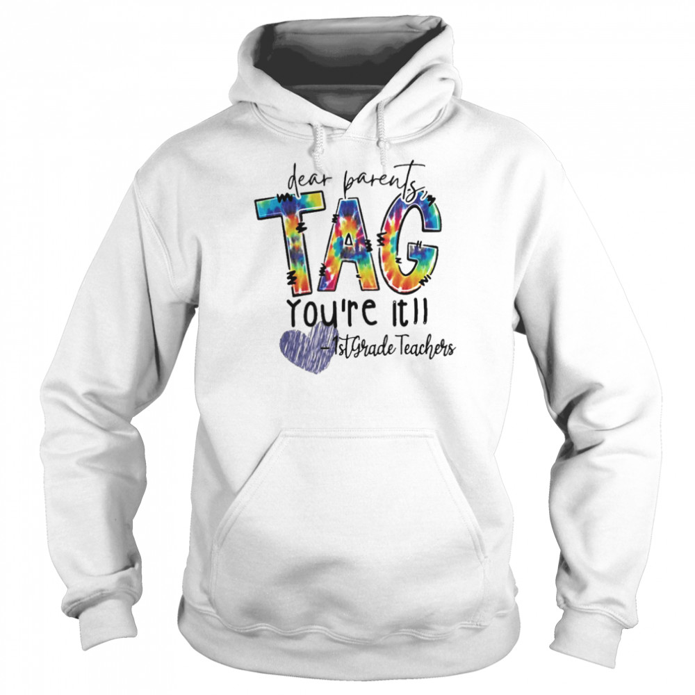 Dear Parents Tag You’re It 1st Grade Teacher Shirt Unisex Hoodie