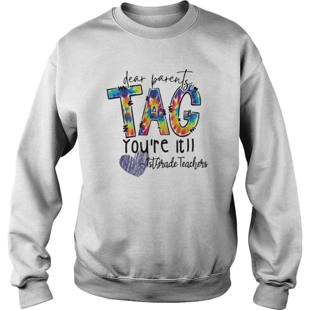 Dear Parents Tag You’re It 1st Grade Teacher Shirt Unisex Sweatshirt