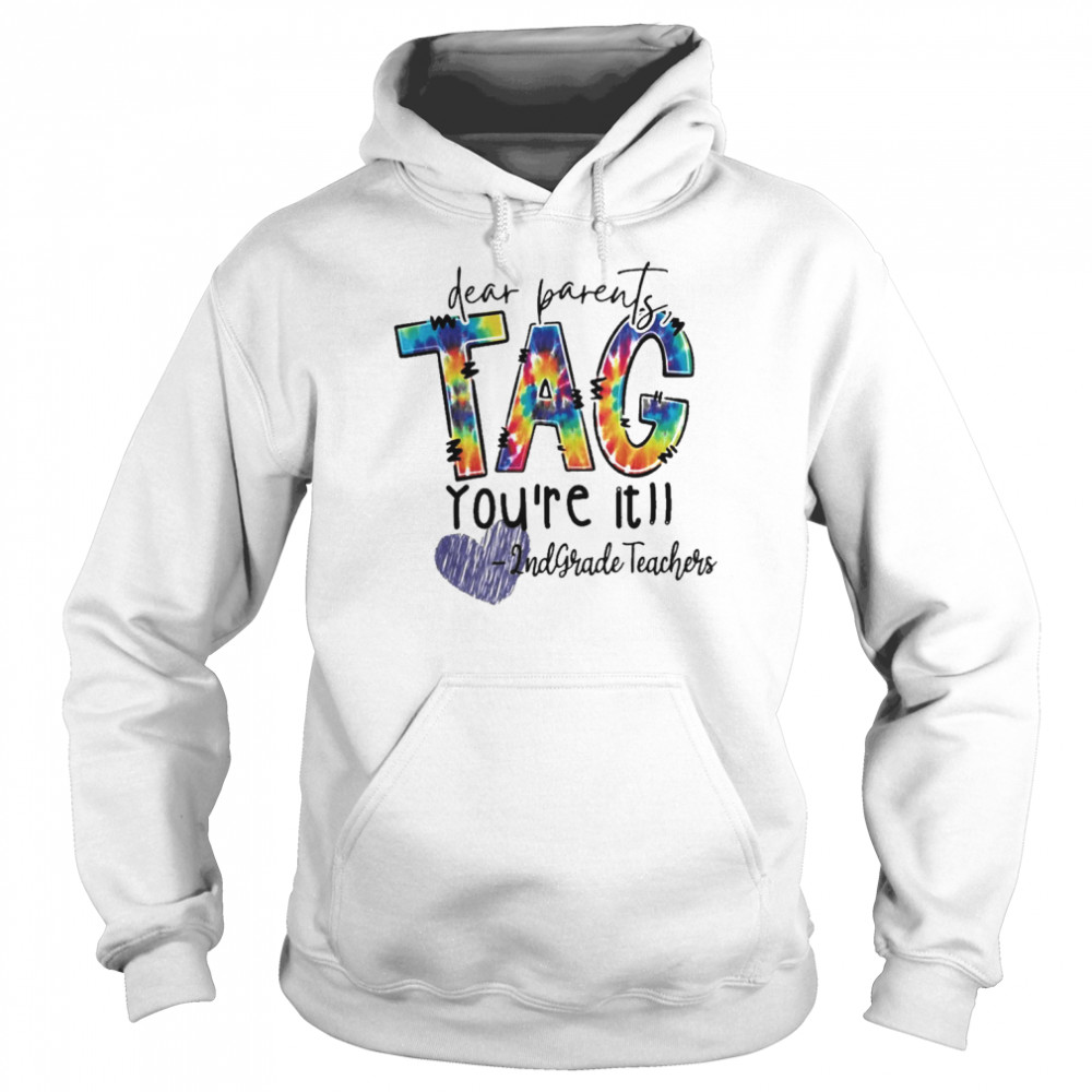 Dear Parents Tag You’re It 2nd Grade Teachers Shirt Unisex Hoodie