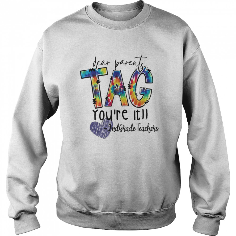 Dear Parents Tag You’re It 2nd Grade Teachers Shirt Unisex Sweatshirt