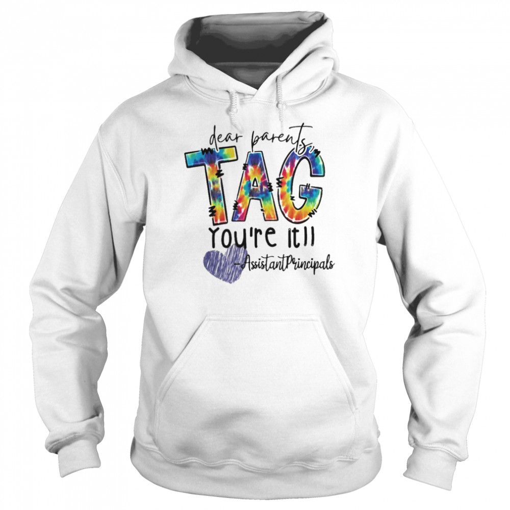 Dear Parents Tag You’re It Assistant Principal Shirt Unisex Hoodie