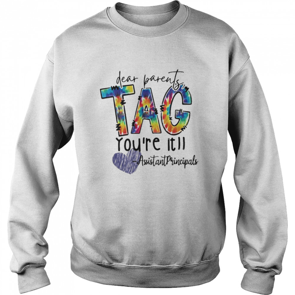 Dear Parents Tag You’re It Assistant Principal Shirt Unisex Sweatshirt