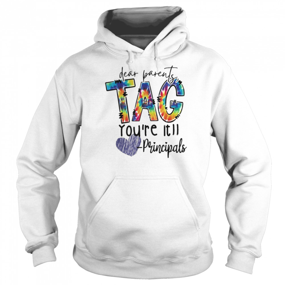 Dear Parents Tag You’re It Principals Shirt Unisex Hoodie