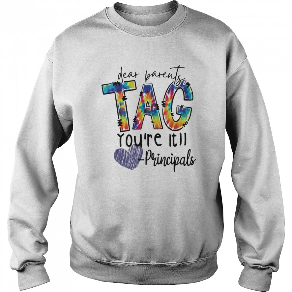 Dear Parents Tag You’re It Principals Shirt Unisex Sweatshirt