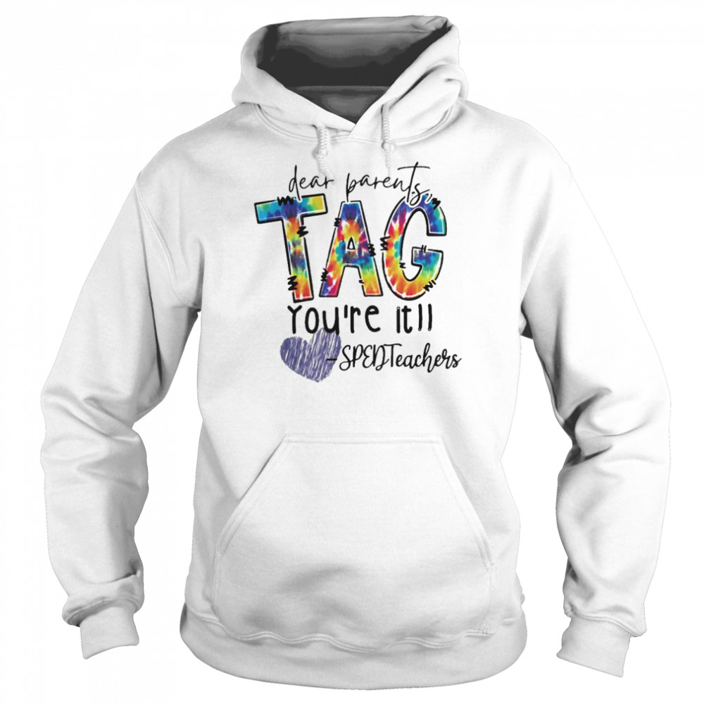 Dear Parents Tag You’re It SPED Teachers Shirt Unisex Hoodie