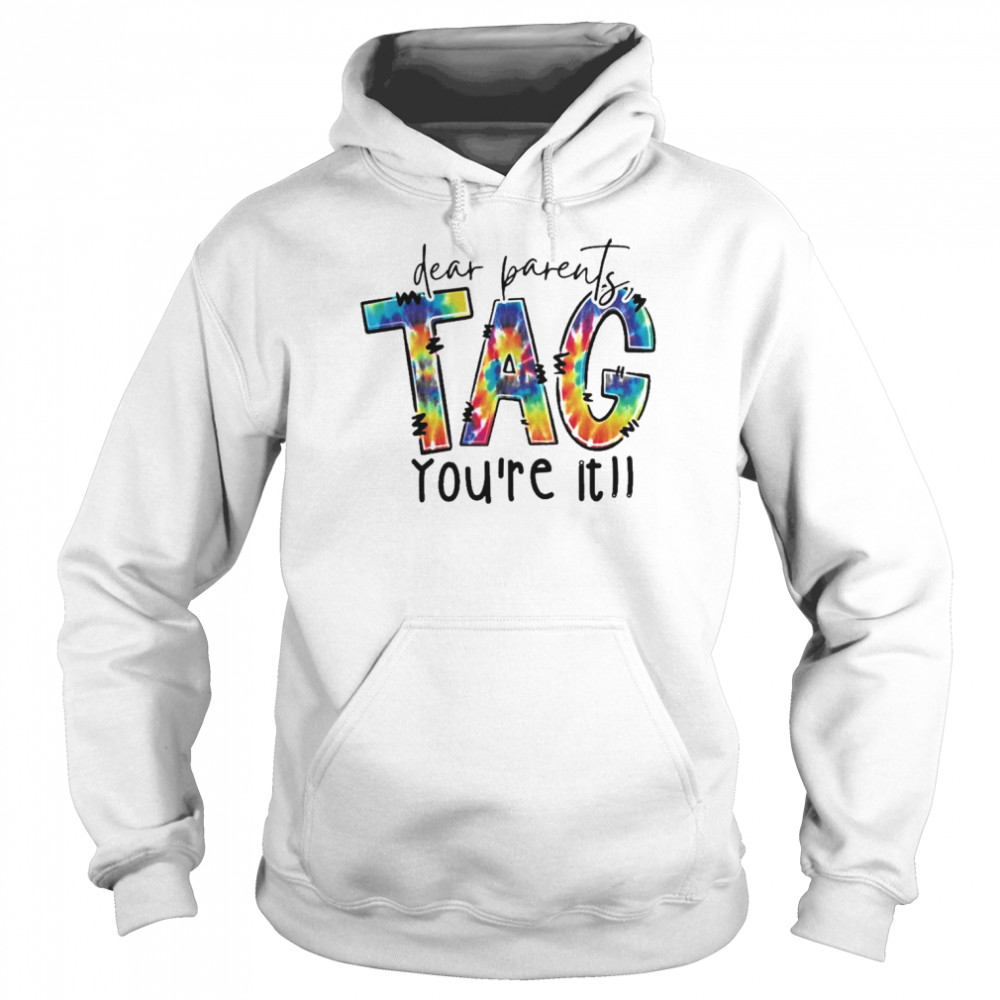 Dear Parents Tag You’re It Shirt Unisex Hoodie