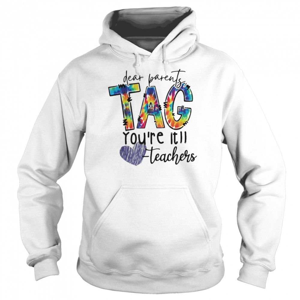 Dear Parents Tag You’re It Teacher Shirt Unisex Hoodie