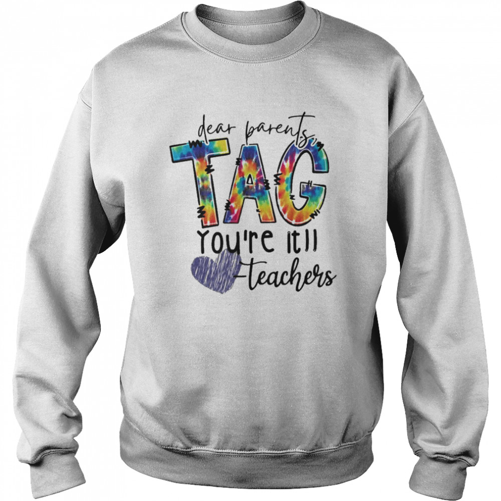 Dear Parents Tag You’re It Teacher Shirt Unisex Sweatshirt