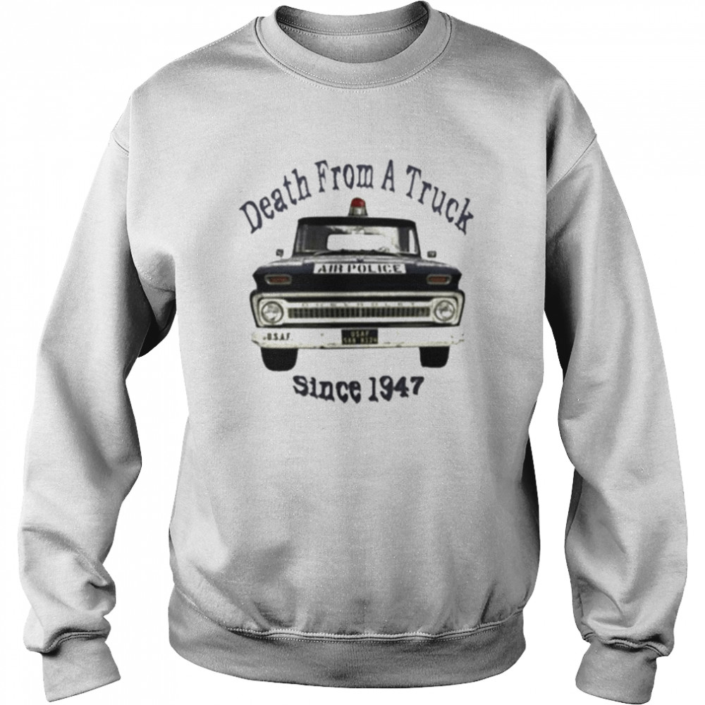 Death From A Truck Since 1947 Police  Unisex Sweatshirt