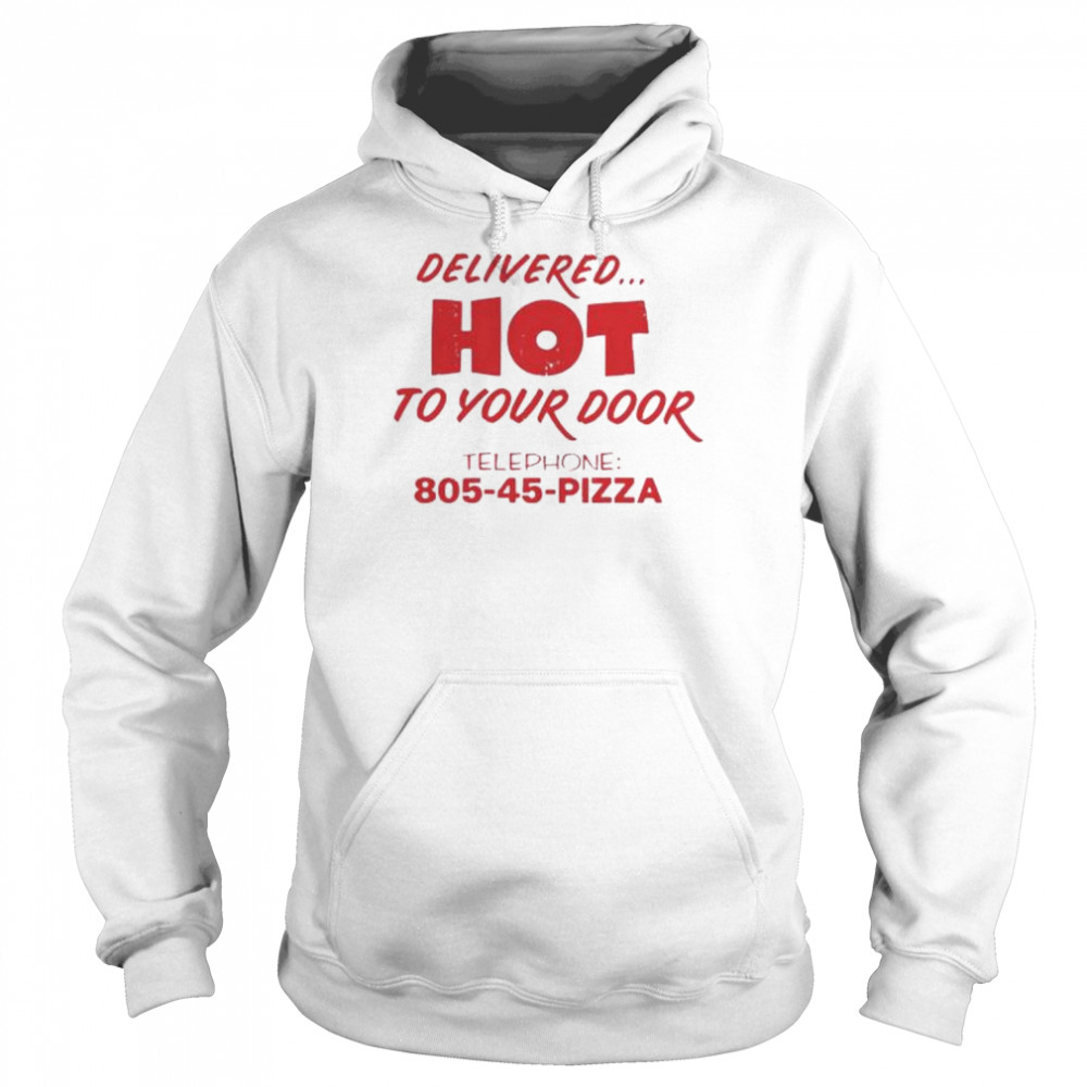 Delivered hot to your door telephone 805 45 Pizza  Unisex Hoodie