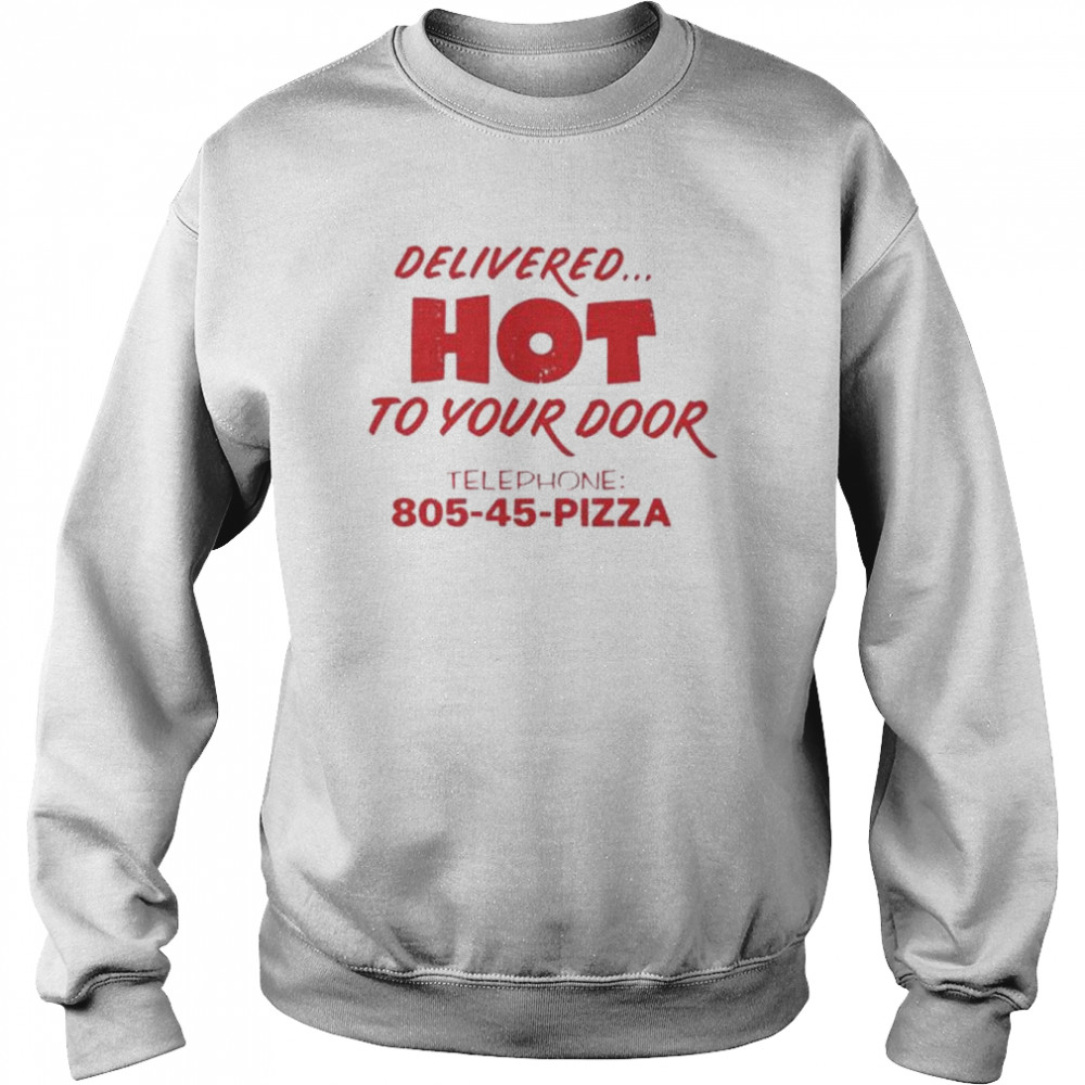 Delivered hot to your door telephone 805 45 Pizza  Unisex Sweatshirt