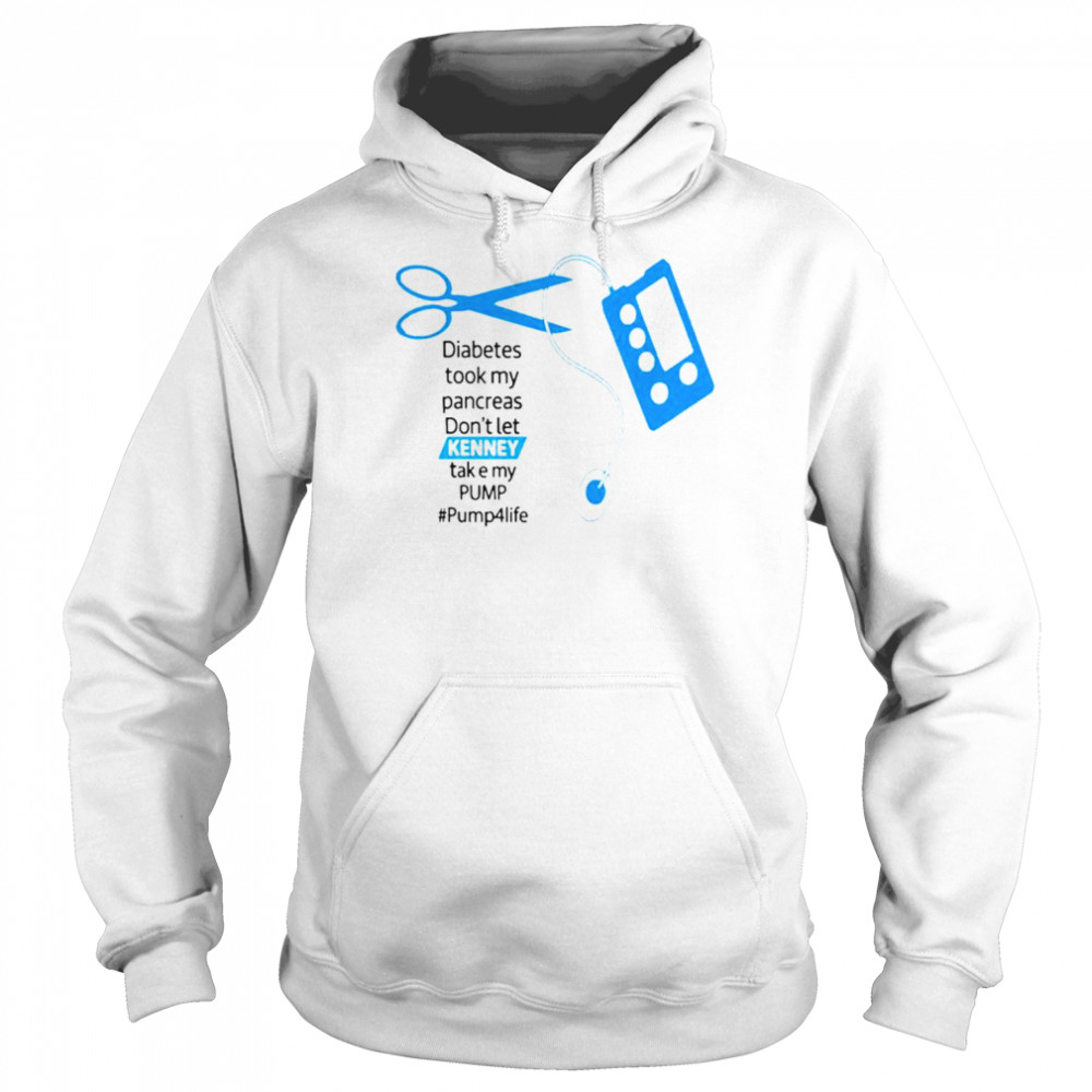 Diabetes Took My Pancreas Don’t Let Kenney Take My Pump Pump4life Shirt Unisex Hoodie