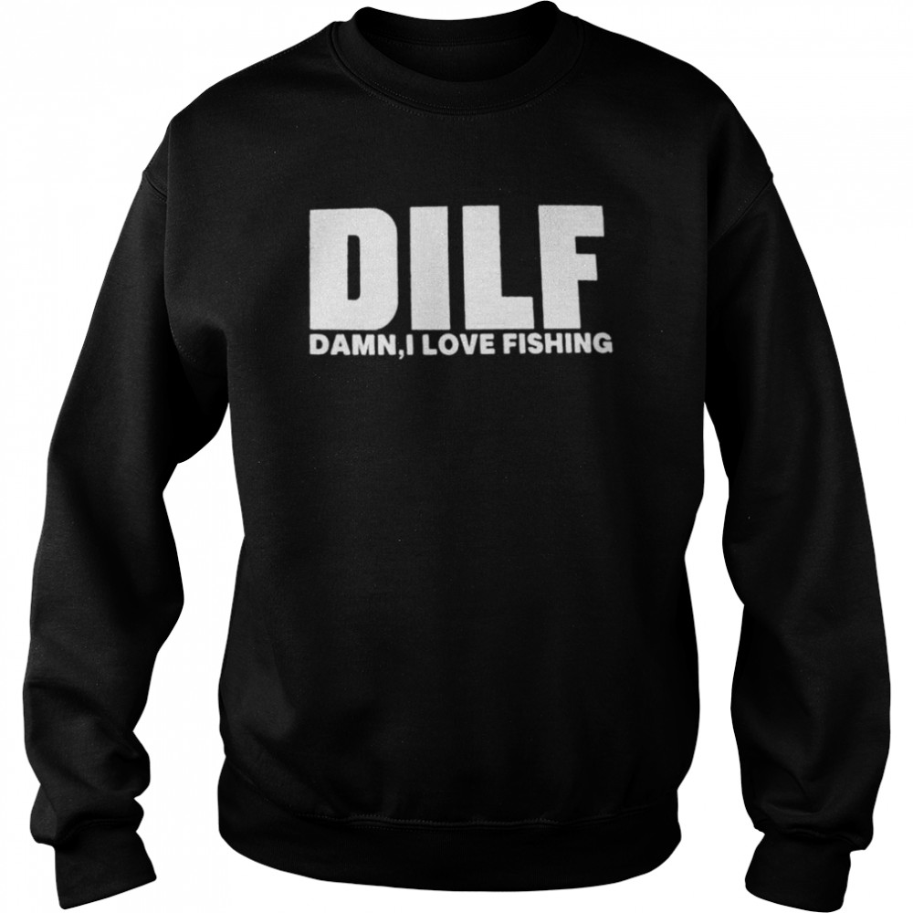 Dilf damn I love fishing  Unisex Sweatshirt