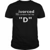 Divorced and looking for the D  Classic Men's T-shirt