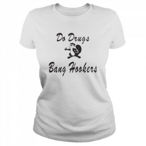 Do Drugs Bang Hookers Shirt Classic Women's T-shirt