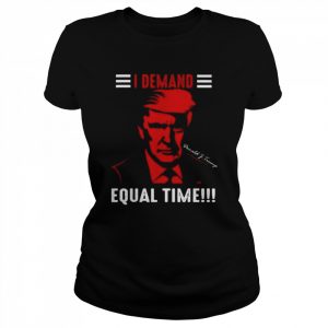 Donald Trump I Demand Equal Time 2022 Shirt Classic Women's T-shirt