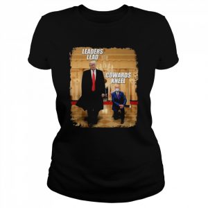 Donald Trump and Joe Biden leaders lead cowards kneel  Classic Women's T-shirt