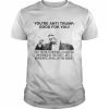 Donald Trump you’re anti Trump good for you 2022  Classic Men's T-shirt