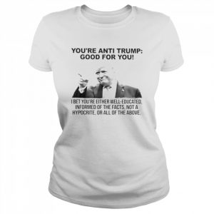 Donald Trump you’re anti Trump good for you 2022  Classic Women's T-shirt