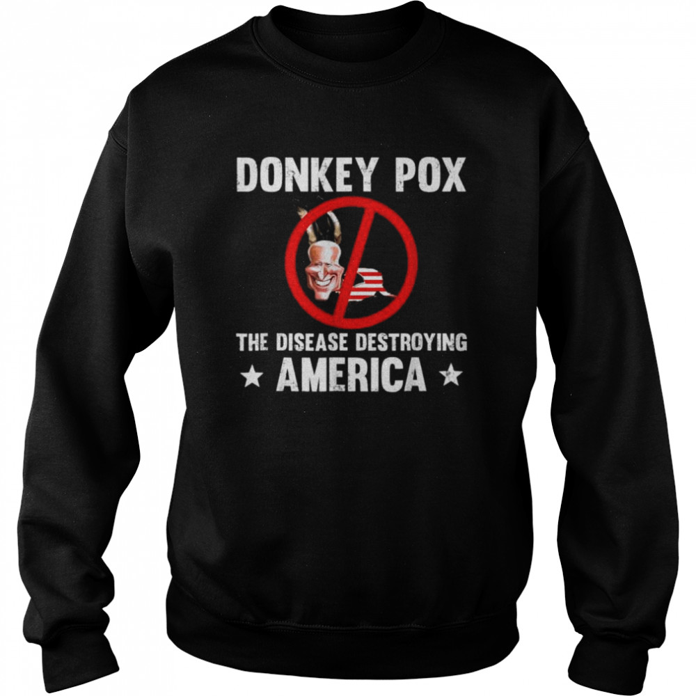 Donkey pox the disease destroying america anti biden  Unisex Sweatshirt