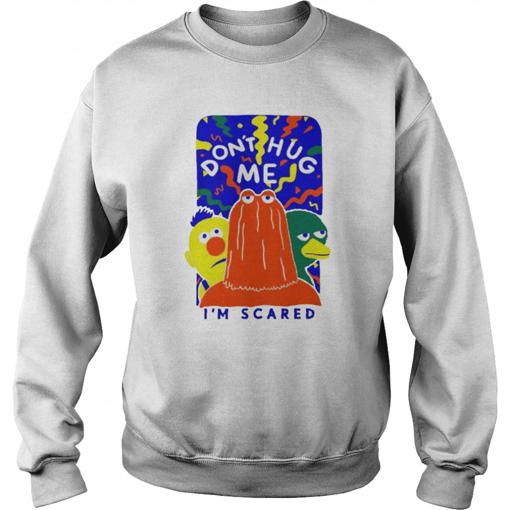 Don’t Hug Me I’m Scared Shirt Unisex Sweatshirt