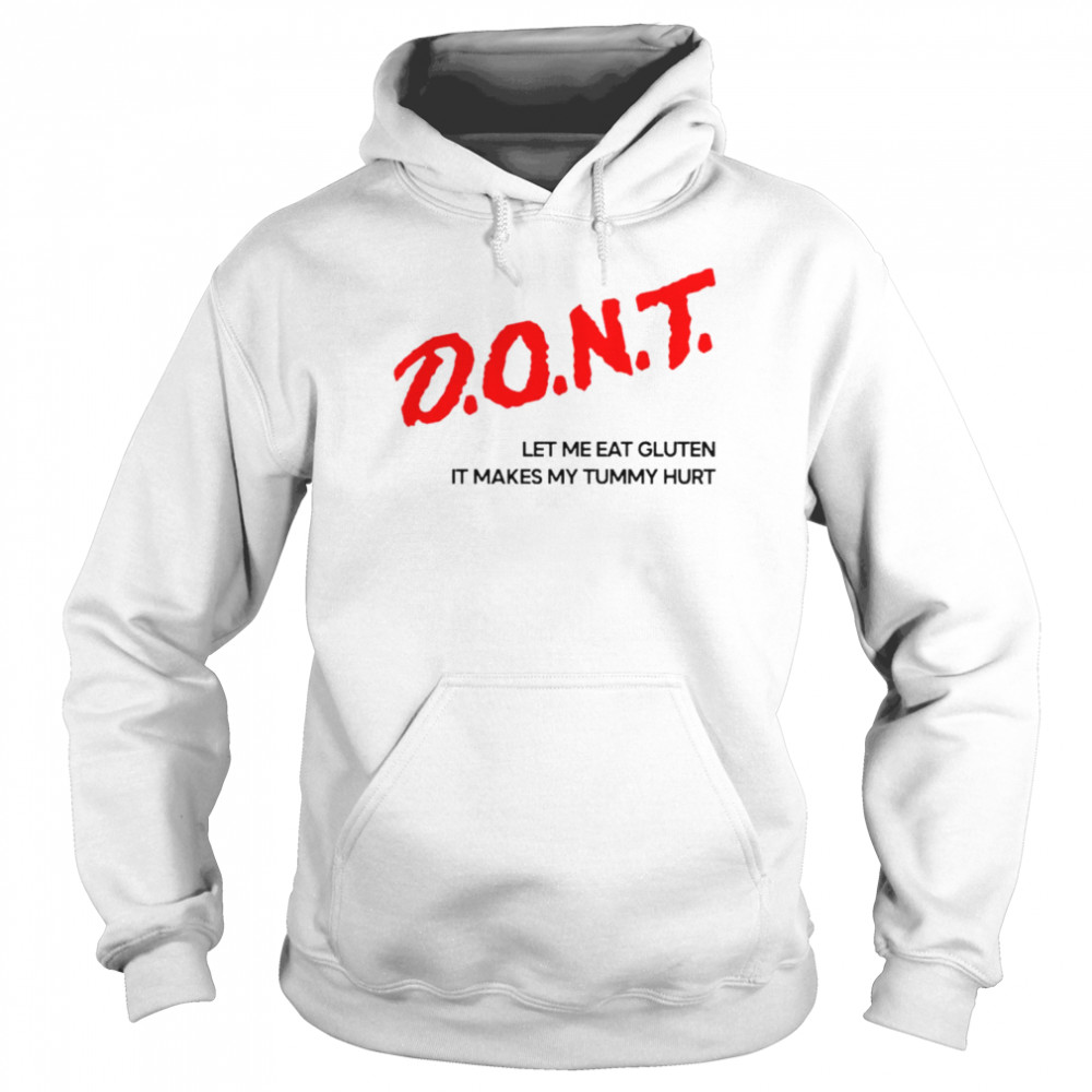 Dont Let Me Eat Gluten It Makes My Tummy Hurt Shirt Unisex Hoodie