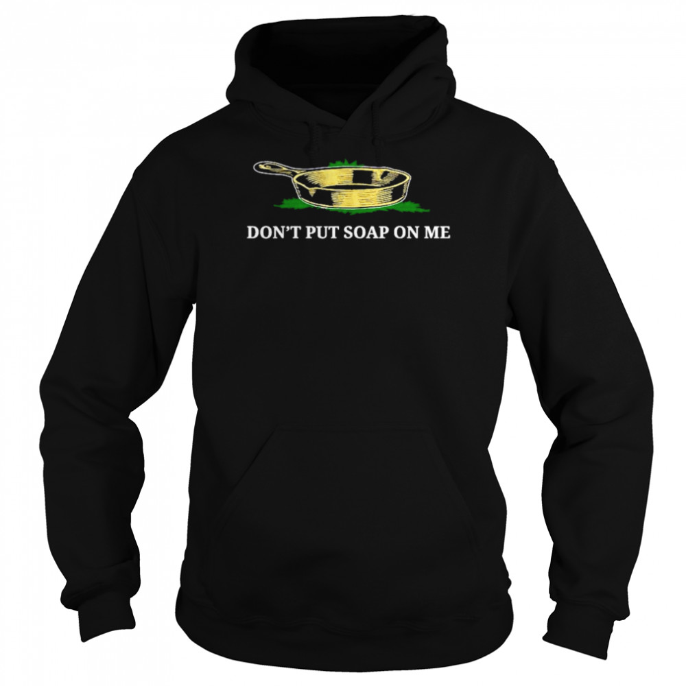 Don’t Put Soap On Me T-Shirt Unisex Hoodie