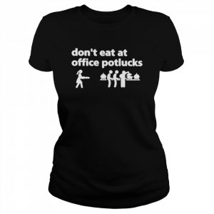 Don’t eat at office potlucks  Classic Women's T-shirt