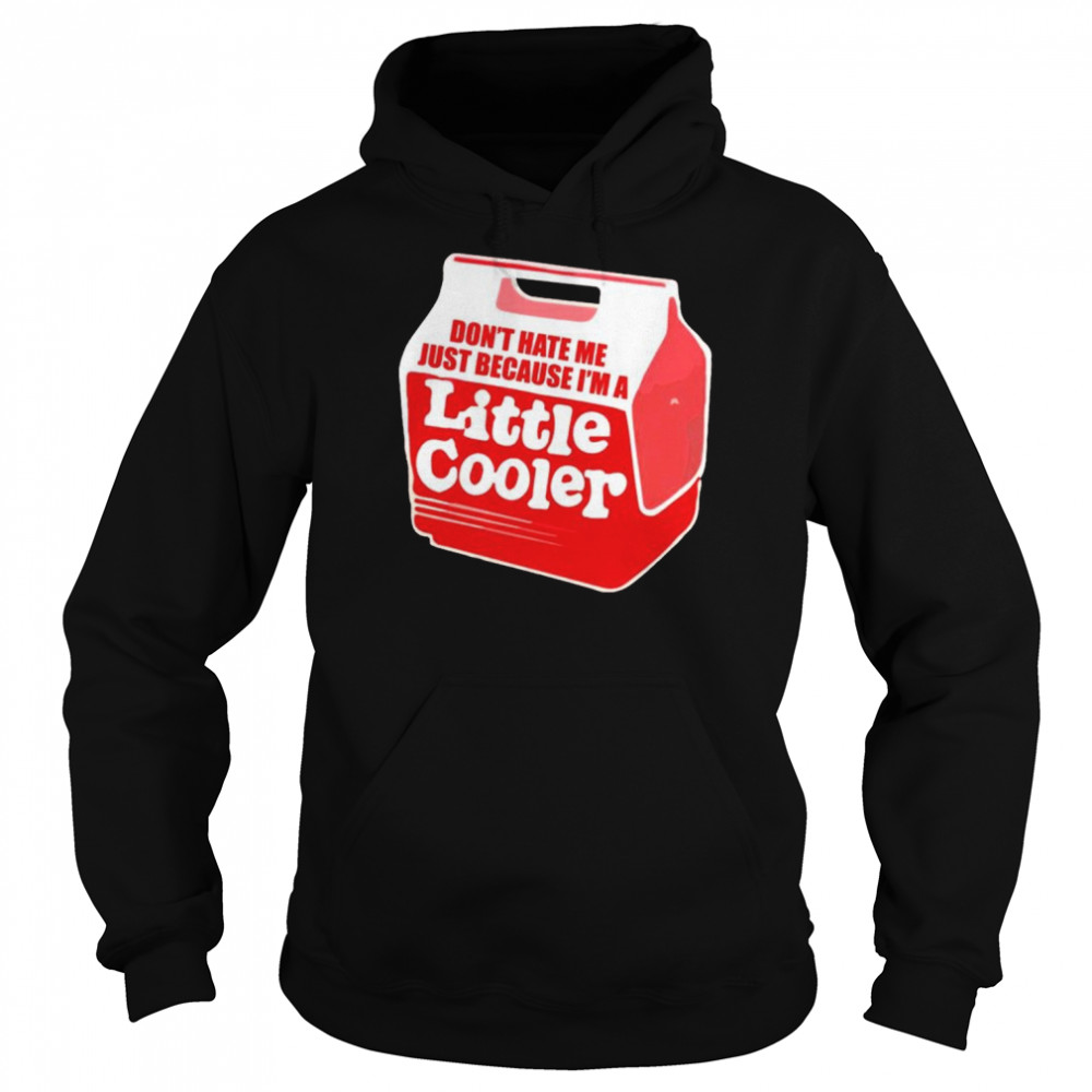 Don’t hate me just because i’m a little cooler  Unisex Hoodie