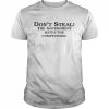 Don’t steal the government hates the competition  Classic Men's T-shirt