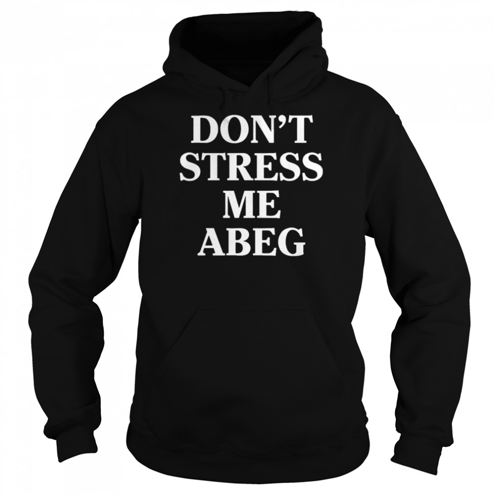 Don’t stress me abeg  Unisex Hoodie