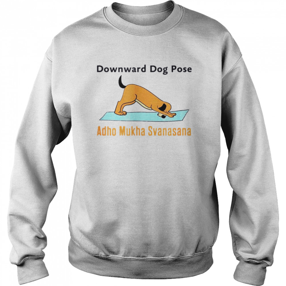 Downard Dog Pose Adho Mukha Svanasana Shirt Unisex Sweatshirt