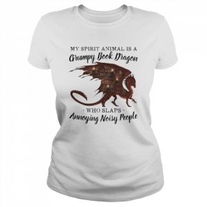 Dragon my spirit animal is a grumpy books dragon who slaps annoying noisy people  Classic Women's T-shirt