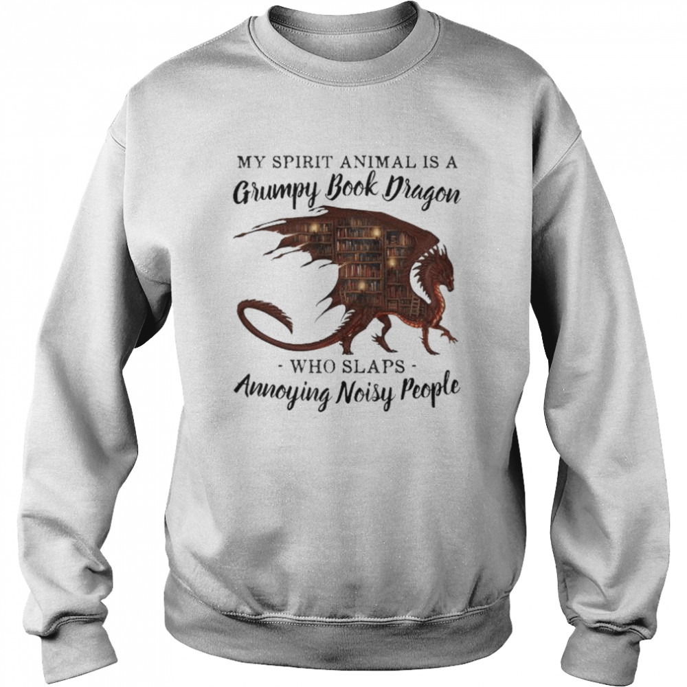 Dragon my spirit animal is a grumpy books dragon who slaps annoying noisy people  Unisex Sweatshirt