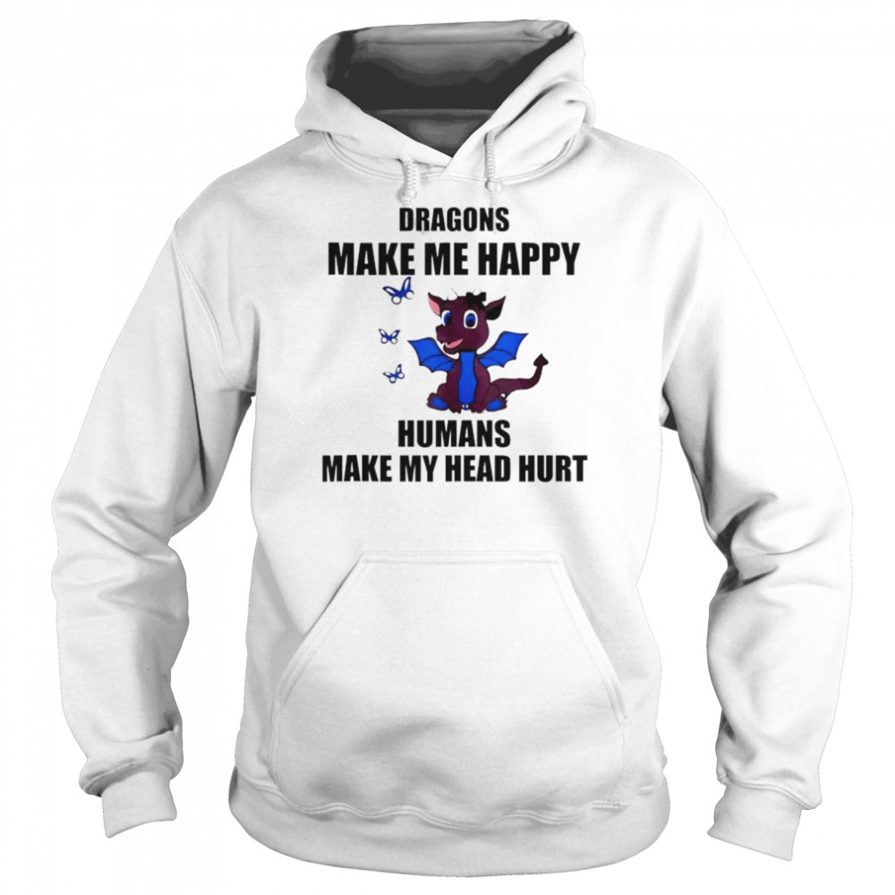 Dragons make me happy humans make my head hurt  Unisex Hoodie