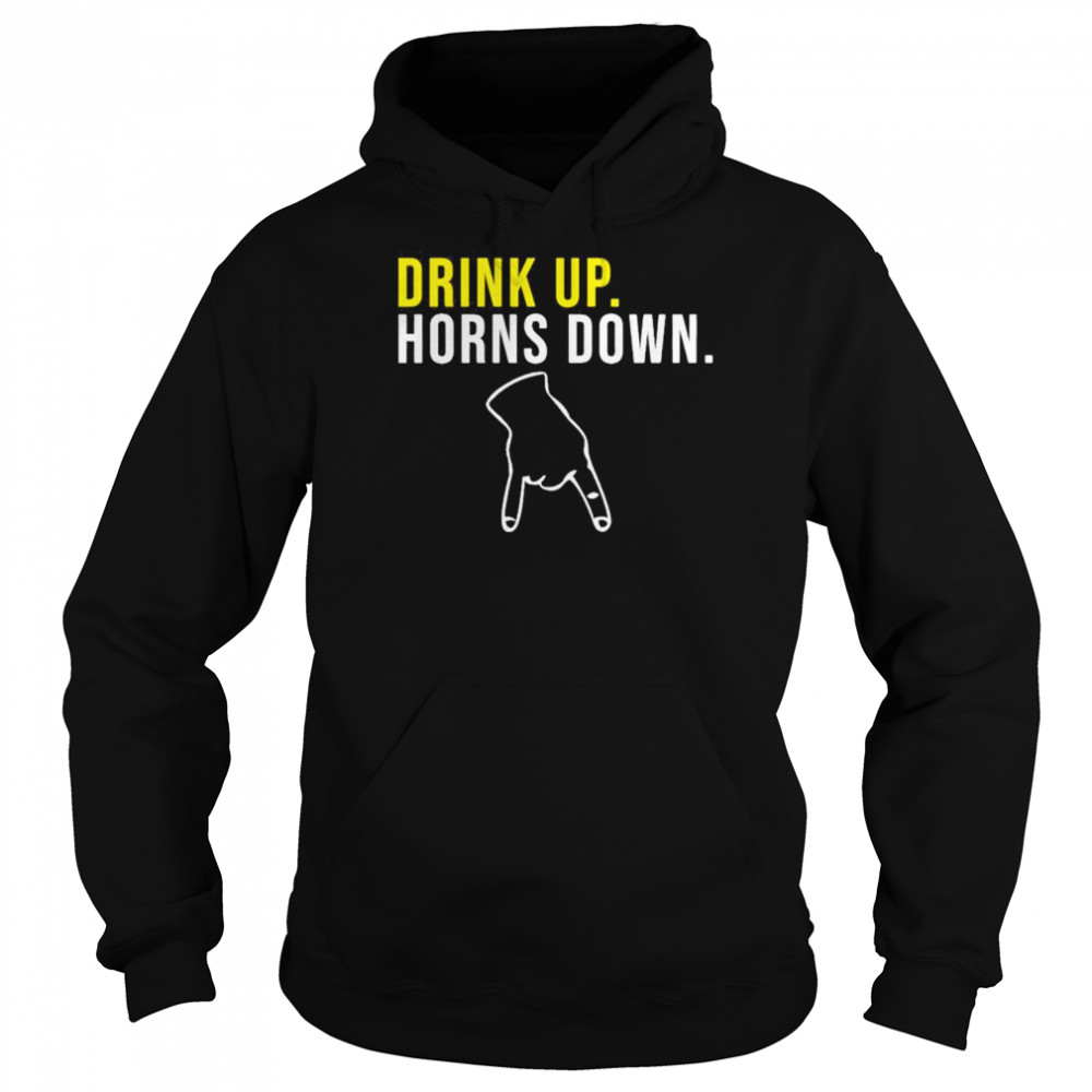 Drink Up Horns Down Tee Shirt Unisex Hoodie