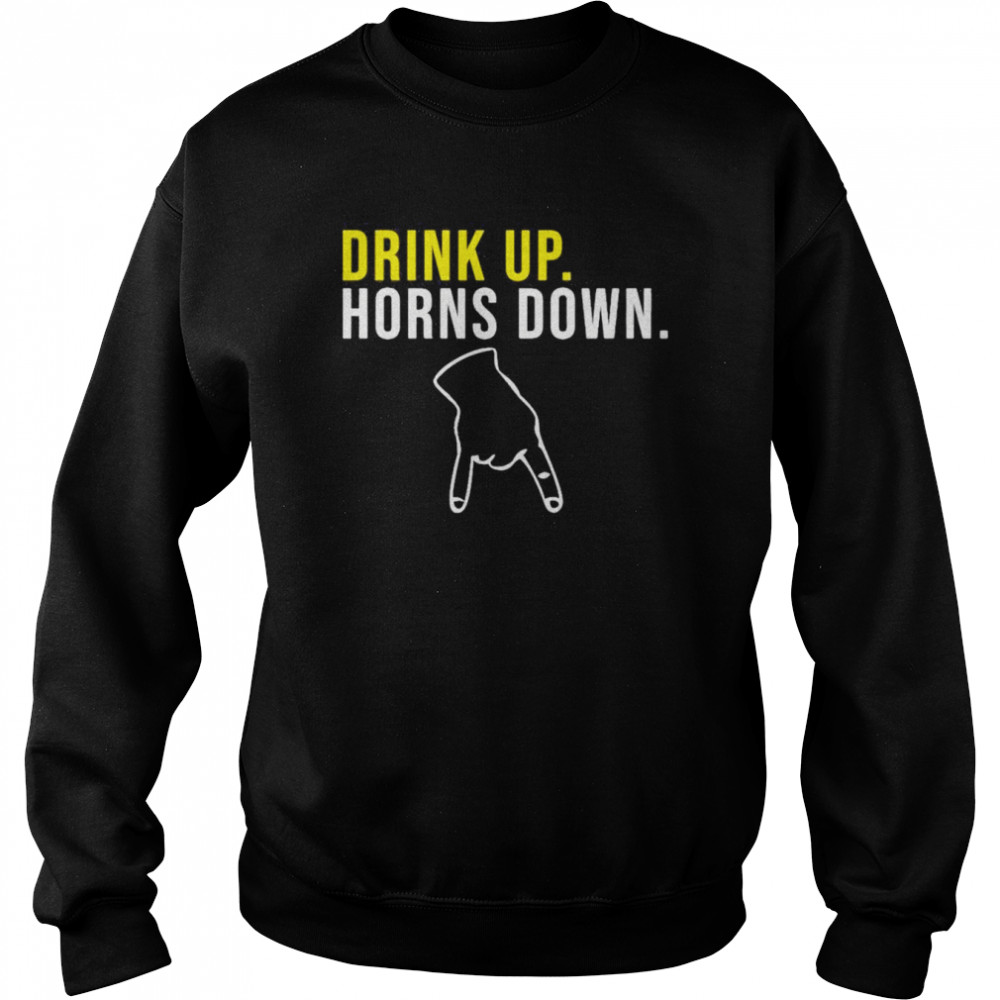 Drink Up Horns Down Tee Shirt Unisex Sweatshirt