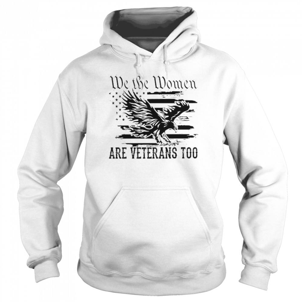 Eagle we the women are veterans too American flag  Unisex Hoodie