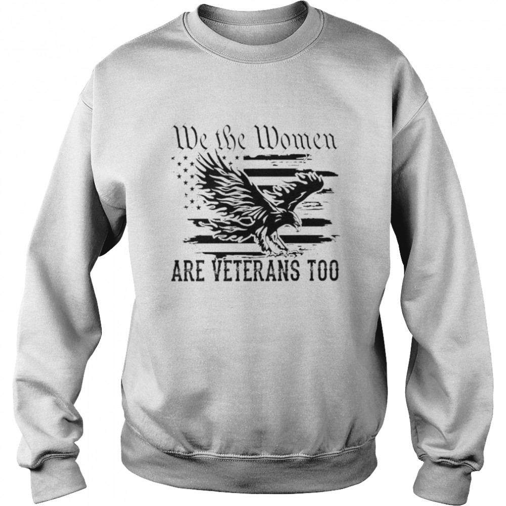 Eagle we the women are veterans too American flag  Unisex Sweatshirt