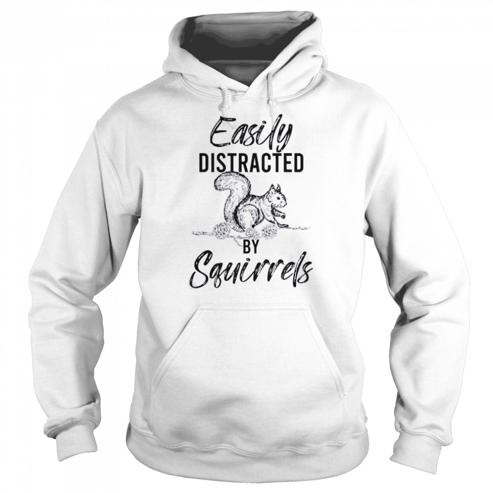 Easily Distracted By Squirrels Woodland Animal Squirrel Shirt Unisex Hoodie