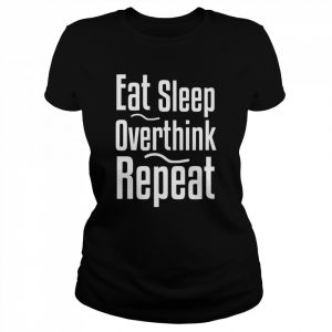 Eat Sleep Overthink Shirt Classic Women's T-shirt