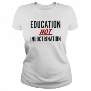 Education Not Indoctrination T- Classic Women's T-shirt