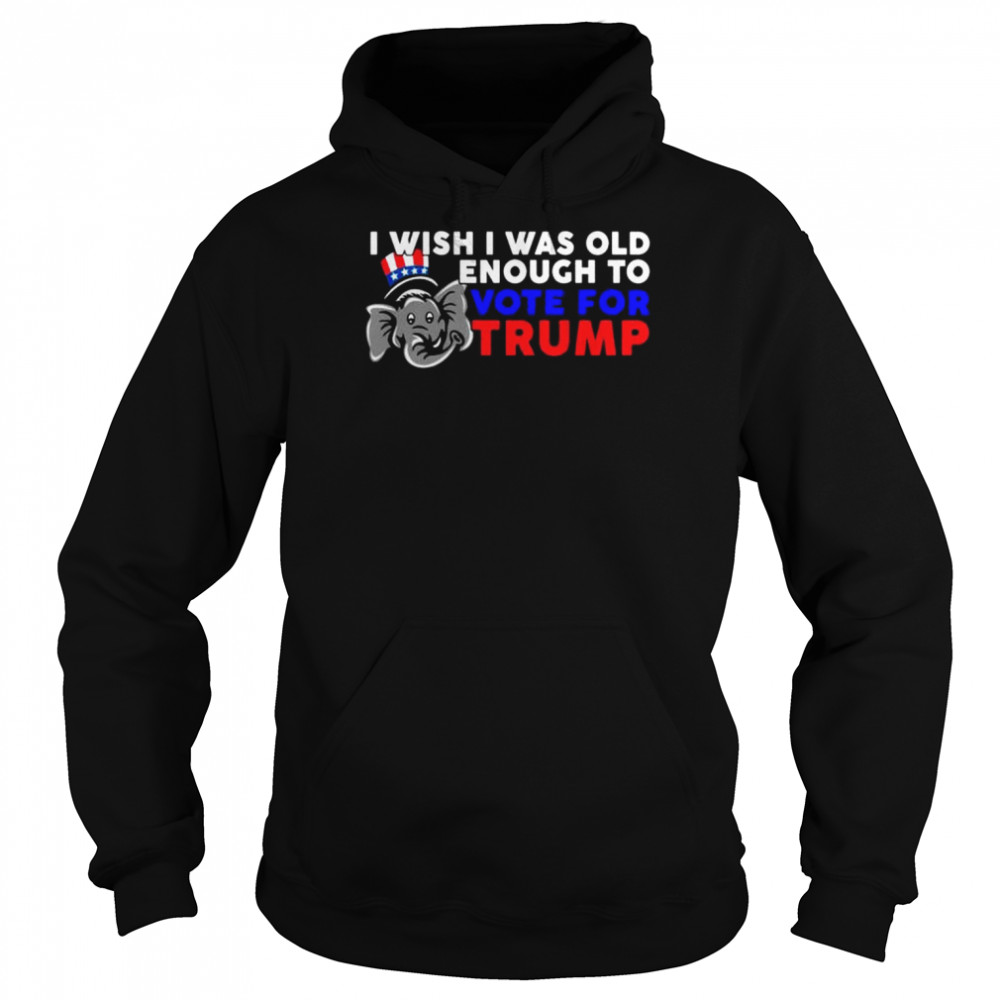 Elephant I wish I was old enough to vote for Trump  Unisex Hoodie