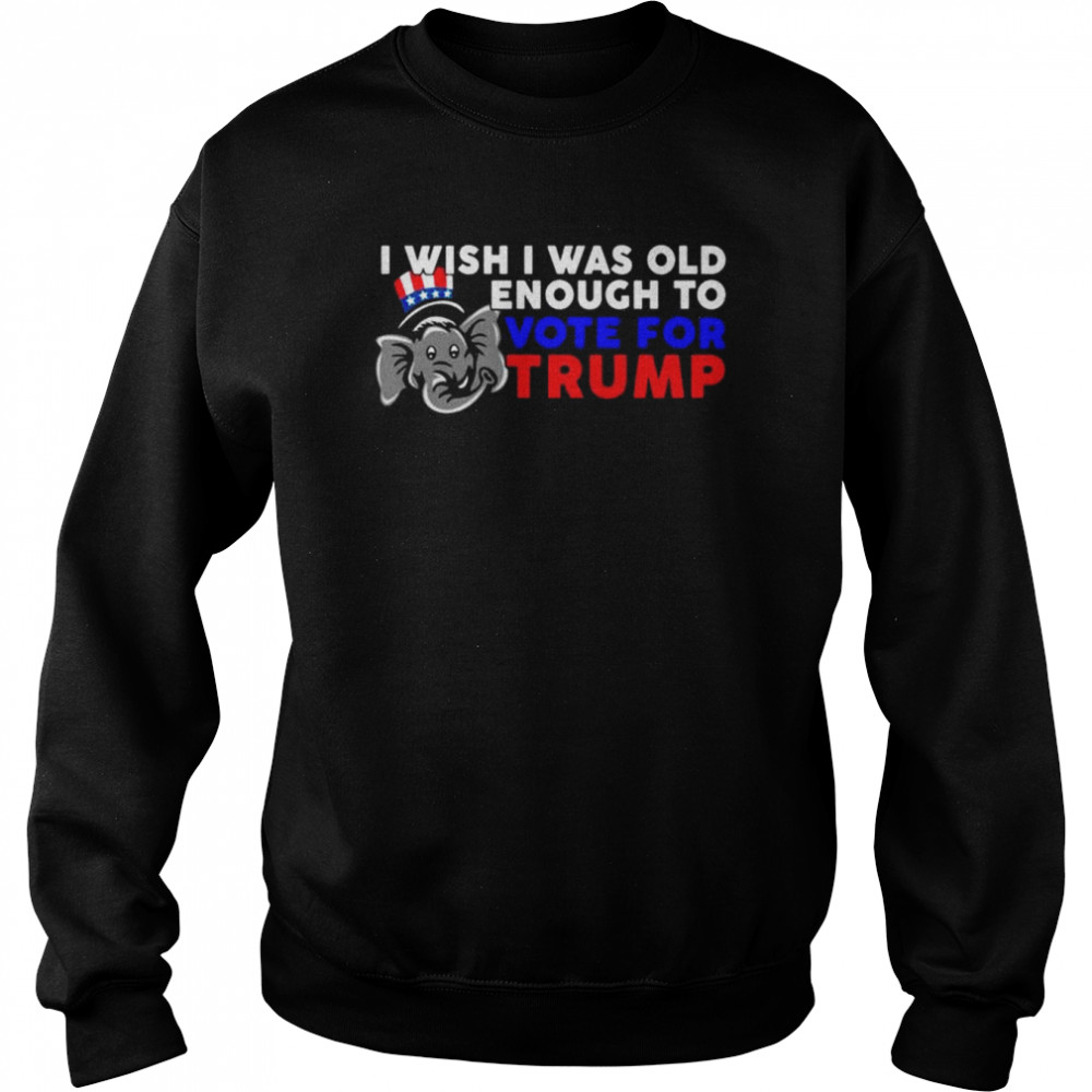 Elephant I wish I was old enough to vote for Trump  Unisex Sweatshirt